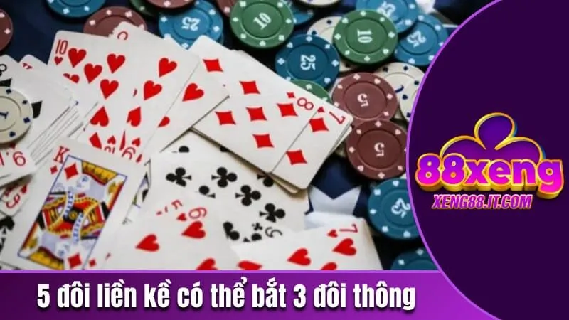 5 đôi liền kề có thể bắt được 3 đôi thông
